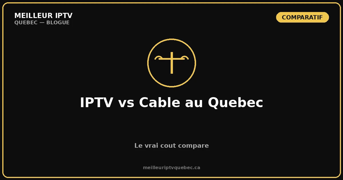 Coût Réel IPTV vs Câble Québec 2026
