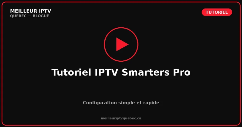 Tutoriel IPTV Smarters Pro : Configuration Simple et Rapide
