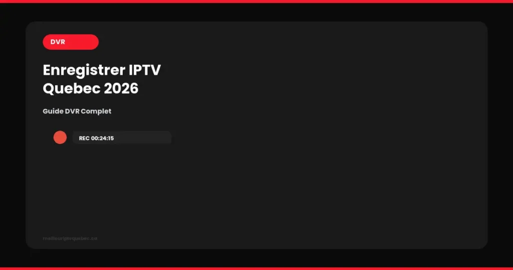 Enregistrer IPTV Québec 2026
