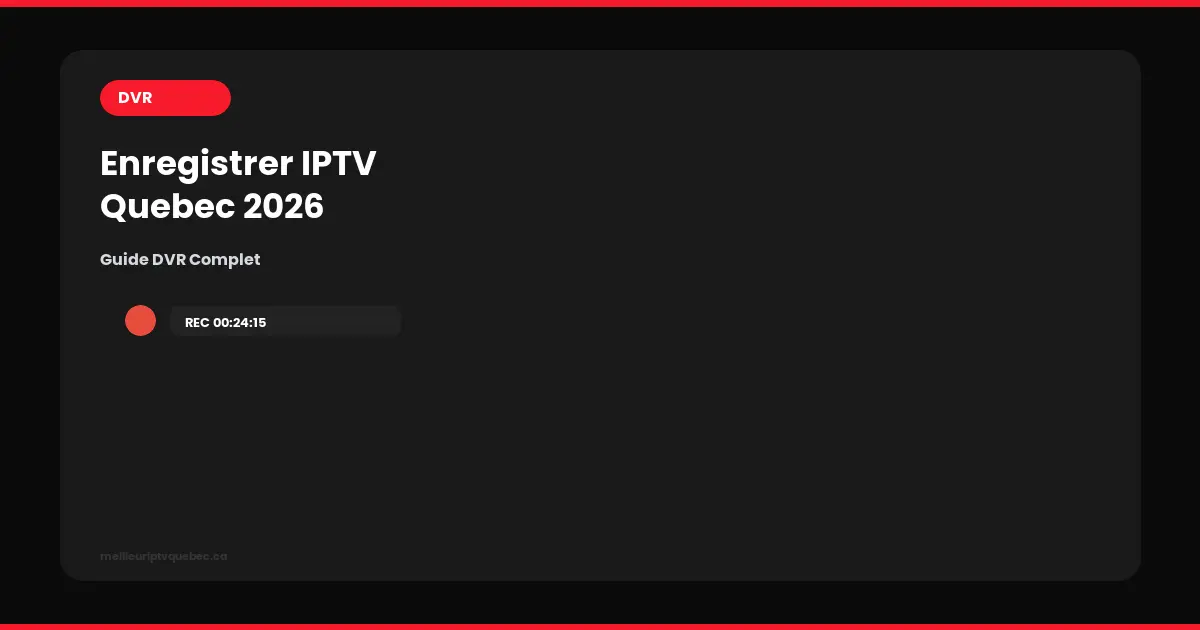 enregistrer iptv québec guide dvr 2026