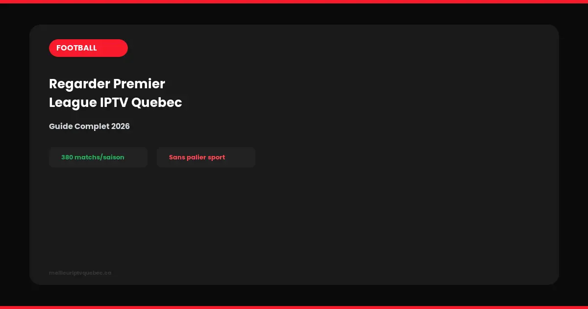 regarder premier league iptv québec guide 2026
