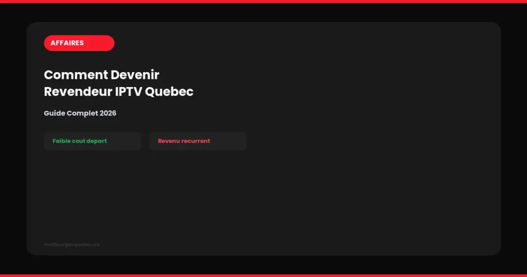 Comment Devenir Revendeur IPTV Québec 2026