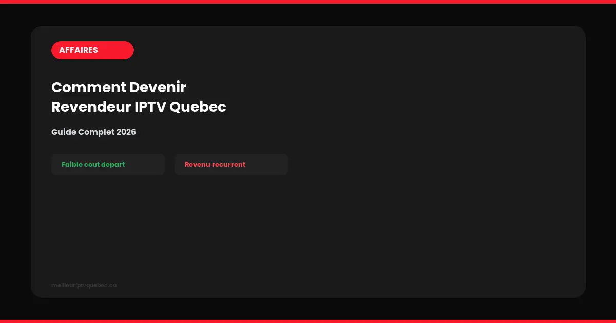 comment devenir revendeur iptv québec 2026